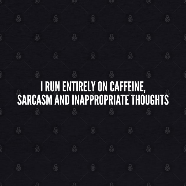 Caffeine, Sarcasm And Inappropriate Thoughts - Funny Slogan Novelty Statement Logo by sillyslogans